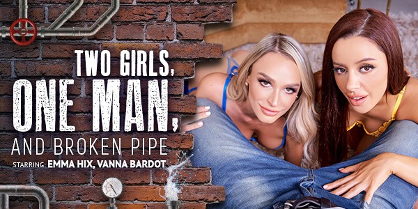 Watch Vanna Bardot & Emma Hix “Two Girls, One Man, and Broken Pipe” VR Porn Video