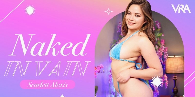 Watch Scarlett Alexis in “Naked in Vain” VR Porn Video