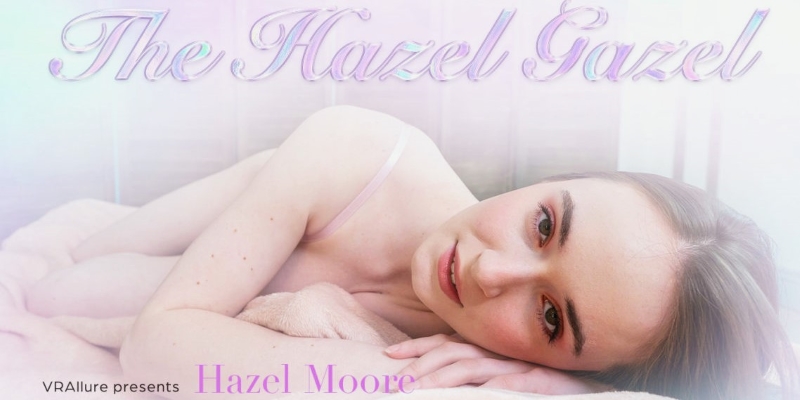 Watch Hazel Moore in “The Hazel Gazel” VR Porn Video