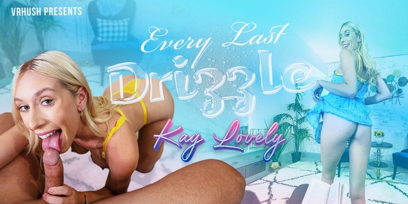 Watch Kay Lovely in “Every Last Drizzle” VR Porn Video