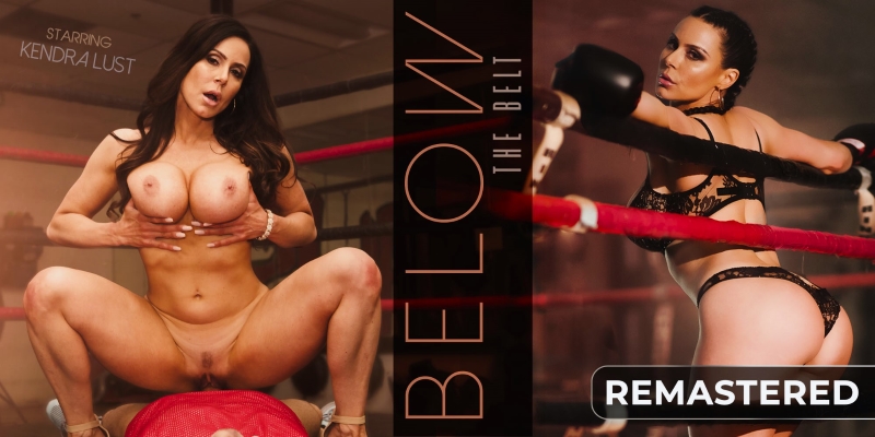 Watch Kendra Lust in “Below the Belt (Remastered)” VR Porn Video