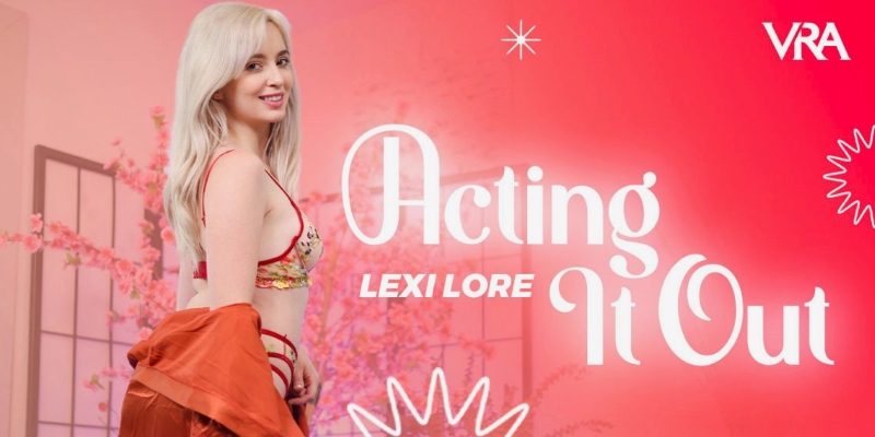 Watch Lexi Lore in “Acting It Out” VR Porn Video