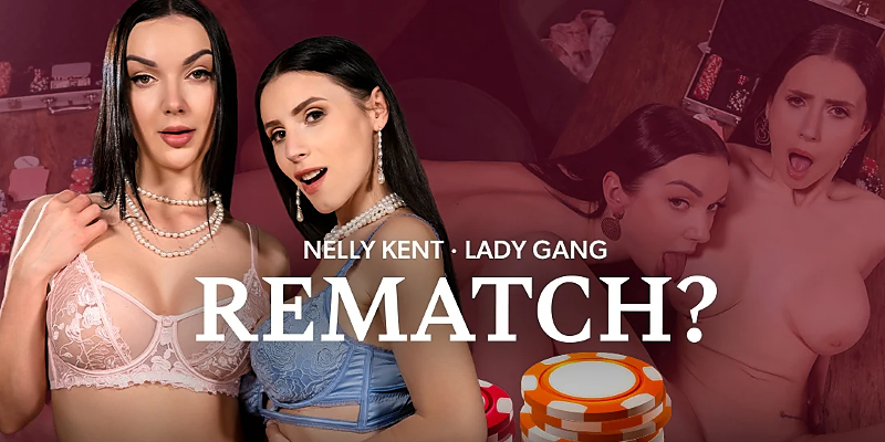 Watch Lady Gang & Nelly Kent in “Rematch” VR Porn Video