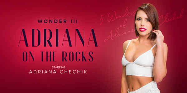 Watch Adriana Chechik in “5 Wonders of Chechik: Adriana on the Rocks” VR Porn Video