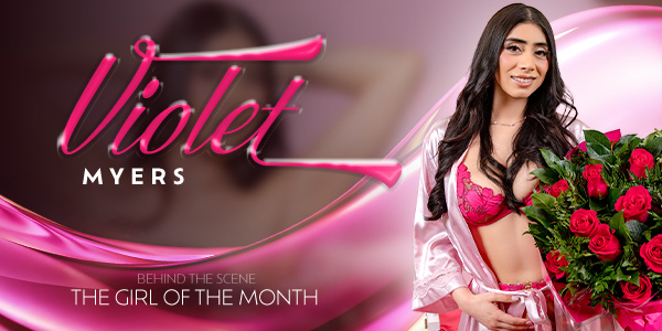 Watch Violet Myers in “The Girl Of The Month: Violet Myers” VR Porn Video