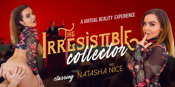 Watch Natasha Nice in “The Irresistible Collector” VR Porn Video