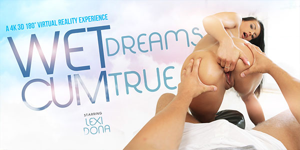 Watch Lexi Dona in “Wet Dreams Cum True” VR Porn Video