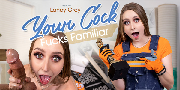 Watch Laney Grey in “Your Cock Fucks Familiar” VR Porn Video