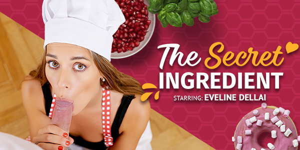 Watch Eveline Dellai in “The Secret Ingredient” VR Porn Video